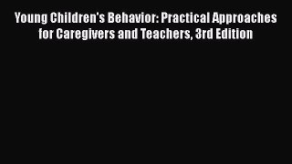 [Read Book] Young Children's Behavior: Practical Approaches for Caregivers and Teachers 3rd