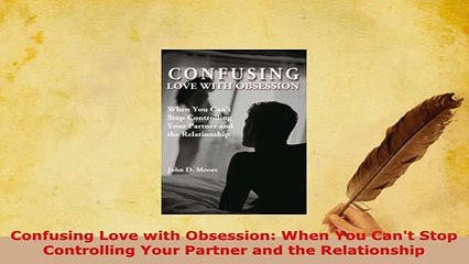 PDF  Confusing Love with Obsession When You Cant Stop Controlling Your Partner and the Read Online