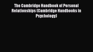 [Read Book] The Cambridge Handbook of Personal Relationships (Cambridge Handbooks in Psychology)