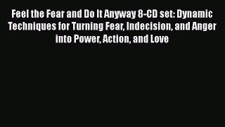 [Read Book] Feel the Fear and Do It Anyway 8-CD set: Dynamic Techniques for Turning Fear Indecision