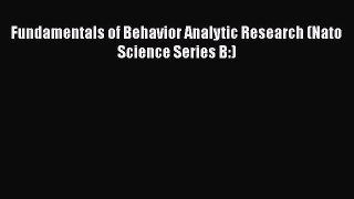 [Read Book] Fundamentals of Behavior Analytic Research (Nato Science Series B:)  Read Online