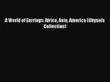 [Read Book] A World of Earrings: Africa Asia America (Ghysels Collection)  EBook