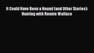Read It Could Have Been a Hound (and Other Stories): Hunting with Ronnie Wallace Ebook Free