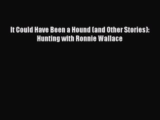 Read It Could Have Been a Hound (and Other Stories): Hunting with Ronnie Wallace Ebook Free