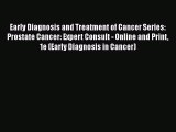 [Read Book] Early Diagnosis and Treatment of Cancer Series: Prostate Cancer: Expert Consult