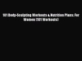 [Read Book] 101 Body-Sculpting Workouts & Nutrition Plans: For Women (101 Workouts)  EBook