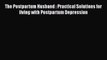 [Read Book] The Postpartum Husband : Practical Solutions for living with Postpartum Depression