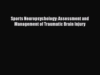 [Read Book] Sports Neuropsychology: Assessment and Management of Traumatic Brain Injury  EBook