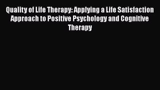 [Read Book] Quality of Life Therapy: Applying a Life Satisfaction Approach to Positive Psychology