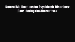 [Read Book] Natural Medications for Psychiatric Disorders: Considering the Alternatives  EBook