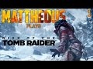 Mattheous Completes... Rise of the Tomb Raider - Episode 1