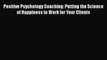 [Read Book] Positive Psychology Coaching: Putting the Science of Happiness to Work for Your