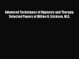 [Read Book] Advanced Techniques of Hypnosis and Therapy: Selected Papers of Milton H. Erickson