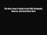 [PDF] The Beer Lover's Guide to the USA: Brewpubs Taverns and Good Beer Bars [Download] Full