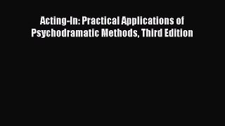 [Read Book] Acting-In: Practical Applications of Psychodramatic Methods Third Edition  Read