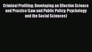 [Read Book] Criminal Profiling: Developing an Effective Science and Practice (Law and Public