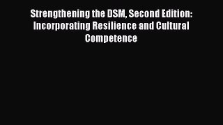 [Read Book] Strengthening the DSM Second Edition: Incorporating Resilience and Cultural Competence