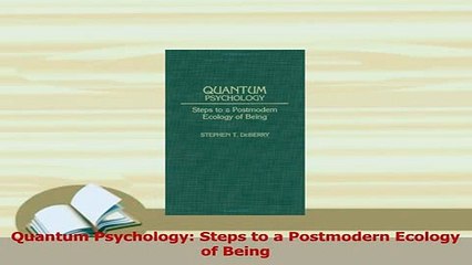 PDF  Quantum Psychology Steps to a Postmodern Ecology of Being  EBook