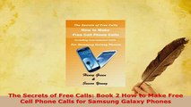 PDF  The Secrets of Free Calls Book 2 How to Make Free Cell Phone Calls for Samsung Galaxy Read Full Ebook