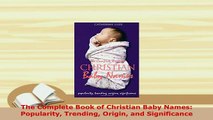 PDF  The Complete Book of Christian Baby Names Popularity Trending Origin and Significance Download Online