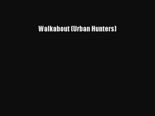 PDF Walkabout (Urban Hunters)  EBook