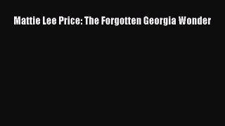 Download Mattie Lee Price: The Forgotten Georgia Wonder  Read Online