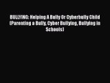 PDF BULLYING: Helping A Bully Or Cyberbully Child (Parenting a Bully Cyber Bullying Bullying