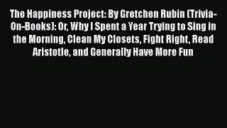 Download The Happiness Project: By Gretchen Rubin (Trivia-On-Books): Or Why I Spent a Year