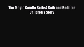 Download The Magic Candle Bath: A Bath and Bedtime Children's Story Free Books