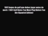 Download 1001 hoyos de golf que debes jugar antes de morir / 1001 Golf Holes You Must Play