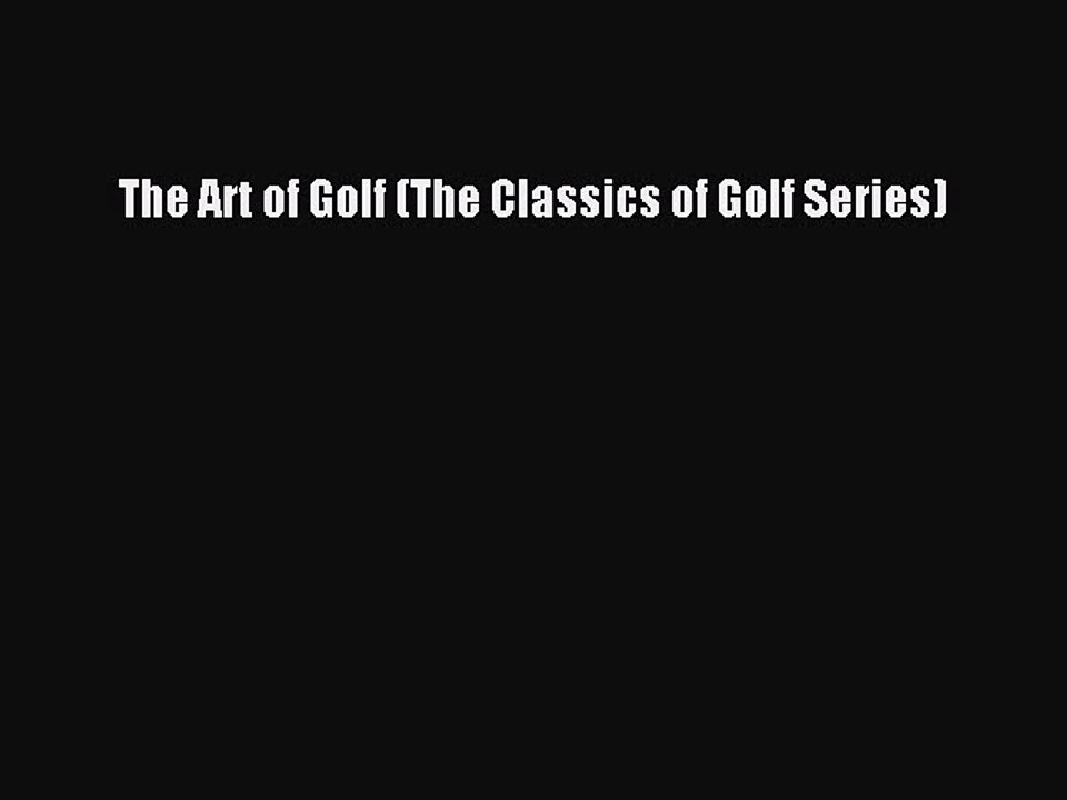 Read The Art of Golf (The Classics of Golf Series) Ebook Free