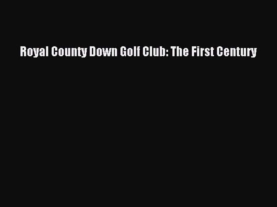 Read Royal County Down Golf Club: The First Century Ebook Free