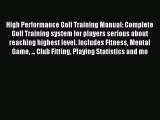 Read High Performance Golf Training Manual: Complete Golf Training system for players serious