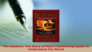 Download  The Seekers The Story of Mans Continuing Quest to Understand His World PDF Online