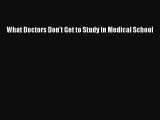 PDF What Doctors Don't Get to Study in Medical School  Read Online