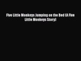 [PDF] Five Little Monkeys Jumping on the Bed (A Five Little Monkeys Story) [Download] Full