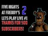 Thanks for 500 Subscribers! Five Nights at Freddy's 2 Gameplay! Lets Play!