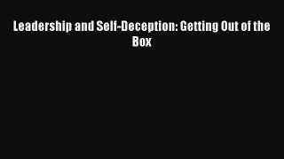 Read Leadership and Self-Deception: Getting Out of the Box Ebook Free