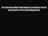 Read The Charisma Myth: How Anyone Can Master the Art and Science of Personal Magnetism Ebook