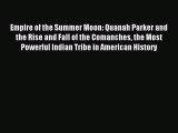 Read Empire of the Summer Moon: Quanah Parker and the Rise and Fall of the Comanches the Most