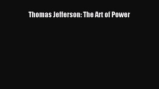 Read Thomas Jefferson: The Art of Power Ebook Free