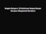 PDF Veggie Burgers: 50 Delicious Vegan Burger Recipes (Veganized Recipes)  EBook