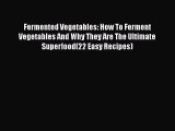 PDF Fermented Vegetables: How To Ferment Vegetables And Why They Are The Ultimate Superfood(22
