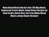 PDF Make Ahead Meals Box Set: Over 100 Mug Meals Vegetarian Freezer Meals Dump Dinner Recipes