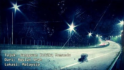 Misteri Jam 12 - 28th April 2016 (Part 01) Gangguan Ketika Memandu