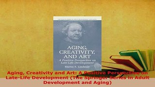 Download  Aging Creativity and Art A Positive Perspective on LateLife Development The Springer Free Books