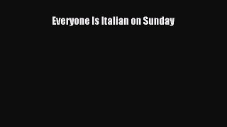 Read Everyone Is Italian on Sunday Ebook Free