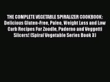 Download THE COMPLETE VEGETABLE SPIRALIZER COOKBOOK: Delicious Gluten-Free Paleo Weight Loss