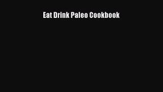 Read Eat Drink Paleo Cookbook Ebook Free