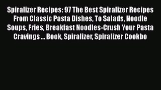 PDF Spiralizer Recipes: 97 The Best Spiralizer Recipes From Classic Pasta Dishes To Salads